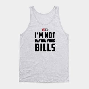 NOT PAYING YOUR BILLS (WHITE) Tank Top